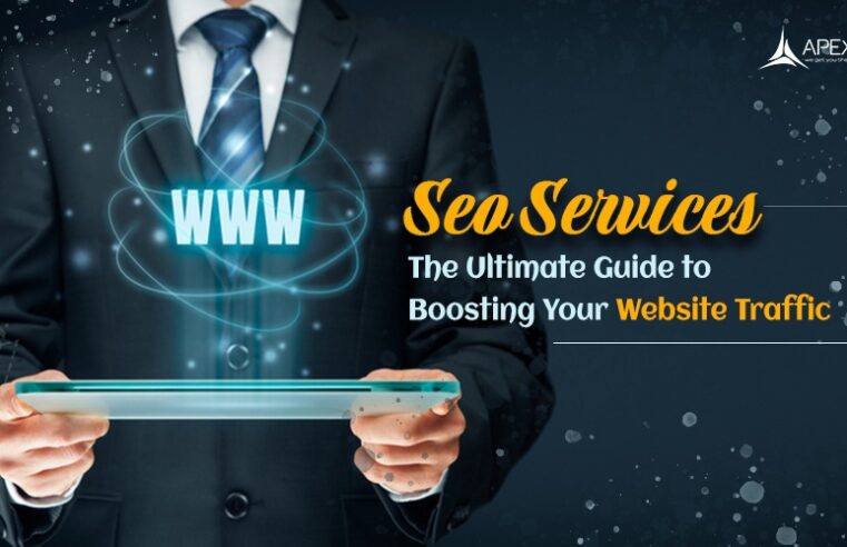 SEO Services: The Ultimate Guide to Boosting Your Website Traffic