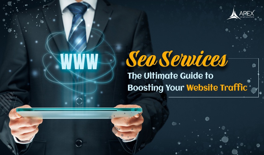 SEO Services: The Ultimate Guide to Boosting Your Website Traffic